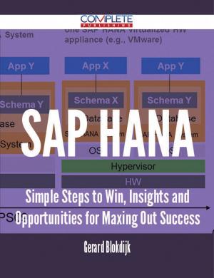 Cover of the book SAP HANA - Simple Steps to Win, Insights and Opportunities for Maxing Out Success by Kathleen Martinez