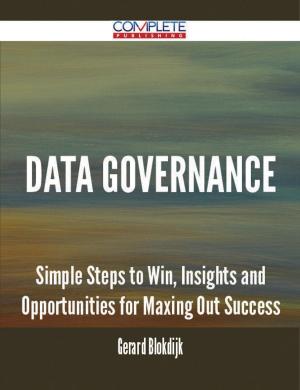 Book cover of Data Governance - Simple Steps to Win, Insights and Opportunities for Maxing Out Success