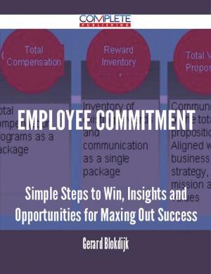 bigCover of the book Employee Commitment - Simple Steps to Win, Insights and Opportunities for Maxing Out Success by 