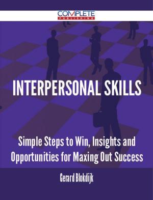 Cover of the book Interpersonal Skills - Simple Steps to Win, Insights and Opportunities for Maxing Out Success by Brooke Henderson