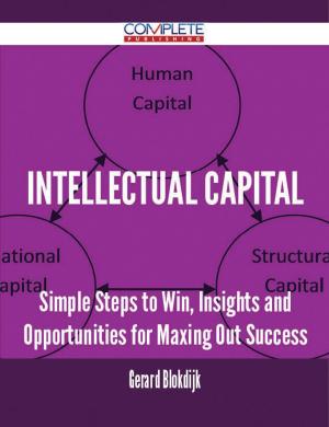 Cover of the book Intellectual Capital - Simple Steps to Win, Insights and Opportunities for Maxing Out Success by Anne Lamb