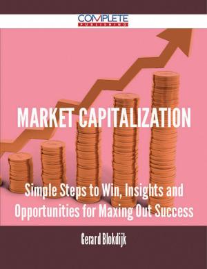 Book cover of Market Capitalization - Simple Steps to Win, Insights and Opportunities for Maxing Out Success