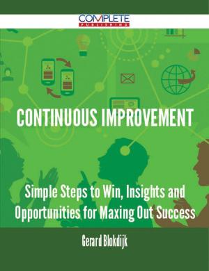 Cover of the book Continuous Improvement - Simple Steps to Win, Insights and Opportunities for Maxing Out Success by Phyllis Francis