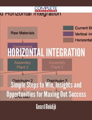 Cover of the book Horizontal Integration - Simple Steps to Win, Insights and Opportunities for Maxing Out Success by Bobby Hobbs