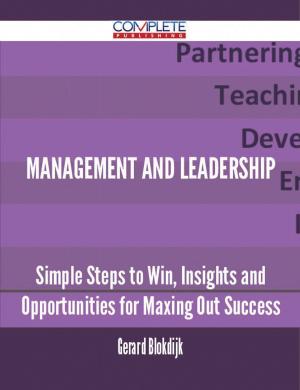 Cover of the book Management and Leadership - Simple Steps to Win, Insights and Opportunities for Maxing Out Success by Irene Greer