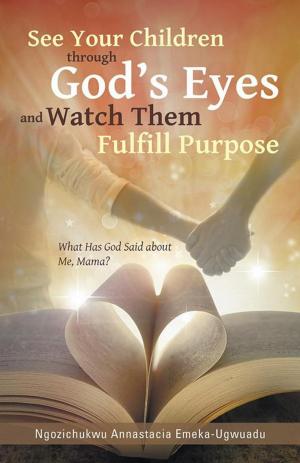 Cover of the book See Your Children Through God’S Eyes and Watch Them Fulfill Purpose by Libby Dodson McClung
