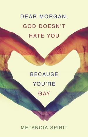 Cover of the book Dear Morgan, God Doesn’T Hate You Because You’Re Gay by Michael Ross Stancato
