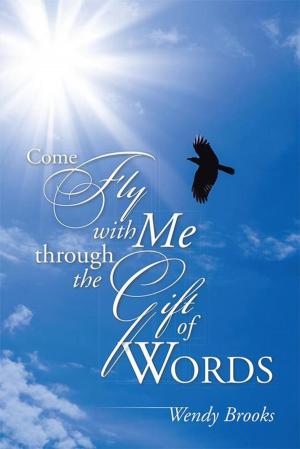 Cover of the book Come Fly with Me Through the Gift of Words by Kwame Okoampa-Ahoofe Jr.