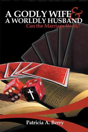 Cover of the book A Godly Wife and a Worldly Husband: by Bernie Keating