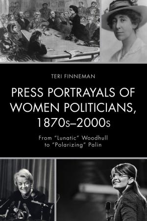 Cover of the book Press Portrayals of Women Politicians, 1870s–2000s by Teresia Olemako, Rebecca Morrow, Joanna Perez, Courtney Cuthbertson, Shorma Bianca Bailey, Assata Zerai, Brenda N. Sanya