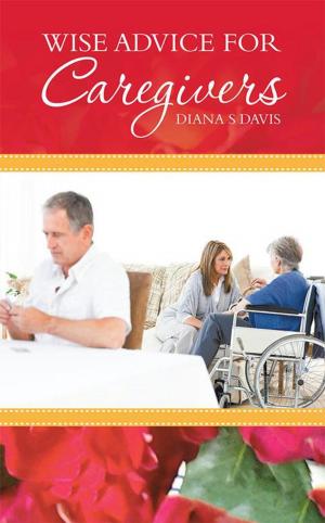 Cover of the book Wise Advice for Caregivers by Kat Knecht, Curtis Knecht