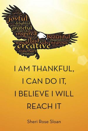 Cover of the book I Am Thankful, I Can Do It, I Believe I Will Reach It by Craig Gutchow