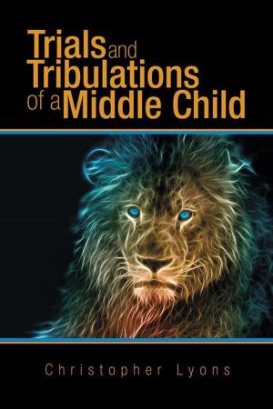 Cover of the book Trials and Tribulations of a Middle Child by Steven S. Schneiderman