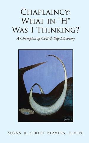 Cover of the book Chaplaincy: What in "H" Was I Thinking? by Nicole Gates