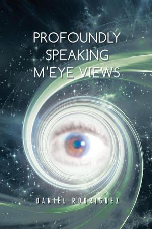 Cover of the book Profoundly Speaking M’Eye Views by Donald Motier