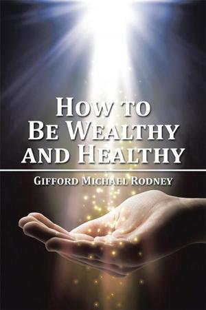 Cover of the book How to Be Wealthy and Healthy by Michael Espinal, Moisaque Blanc