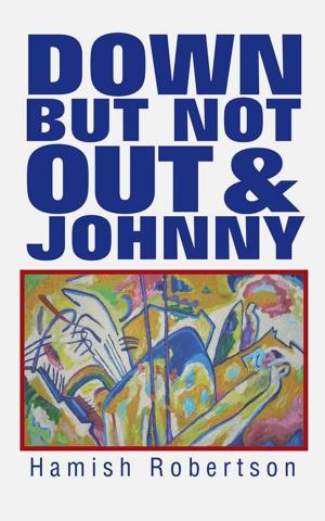 Cover of Down but Not out & Johnny by Hamish Robertson, AuthorHouse UK