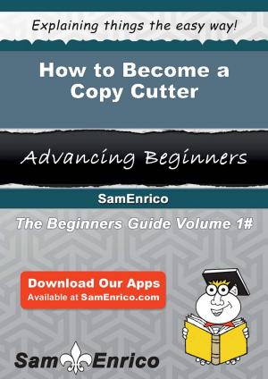 Cover of the book How to Become a Copy Cutter by Benjamin J Harvey