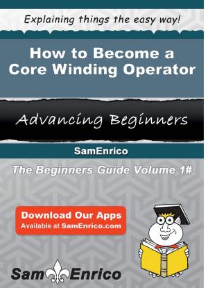 Cover of the book How to Become a Core Winding Operator by David J. Finch, Ray DePaul, S.R. Ringuette