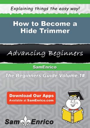Cover of the book How to Become a Hide Trimmer by Arminda Zaragoza