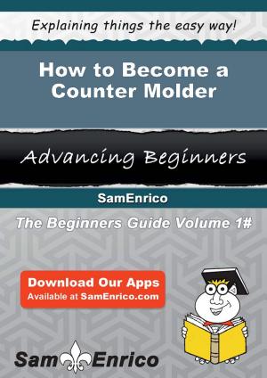 Cover of the book How to Become a Counter Molder by Maire Kellogg