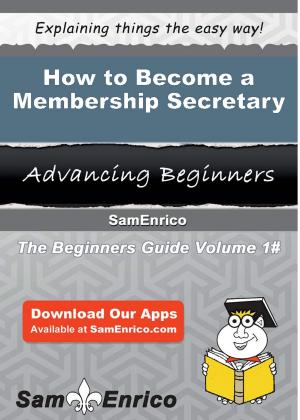 Cover of the book How to Become a Membership Secretary by Tawnya Mcdowell