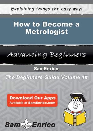 Cover of the book How to Become a Metrologist by Anthony Reed