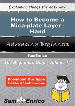 Cover of the book How to Become a Mica-plate Layer - Hand by Beau Haskell