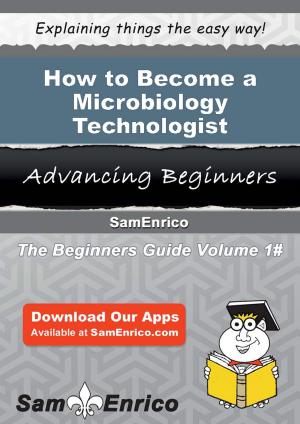 Cover of the book How to Become a Microbiology Technologist by Reid Clemens