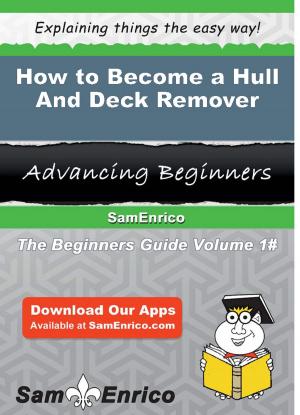 Cover of the book How to Become a Hull And Deck Remover by Luis Ifalaye