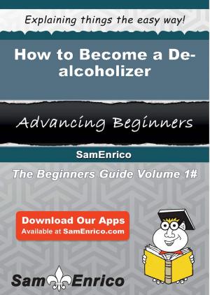 Cover of the book How to Become a De-alcoholizer by Brianna Anthony