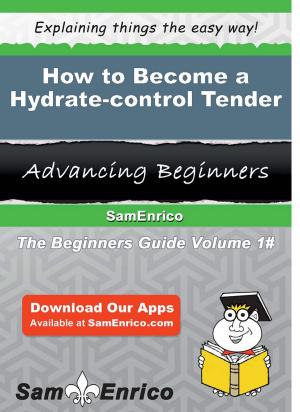 Cover of the book How to Become a Hydrate-control Tender by Tracie Blount