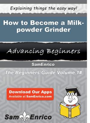 Cover of the book How to Become a Milk-powder Grinder by Marylyn Crain