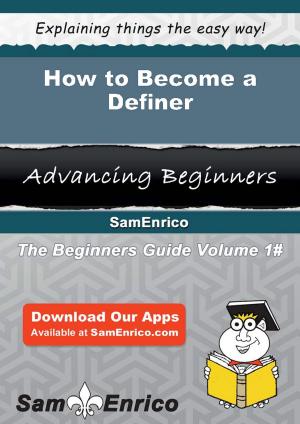 Cover of the book How to Become a Definer by Bernard I D Pearce