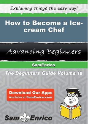 Cover of the book How to Become a Ice-cream Chef by Leighann Unger