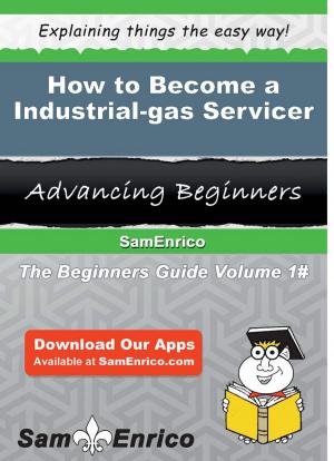 Cover of the book How to Become a Industrial-gas Servicer by Titus Hauer