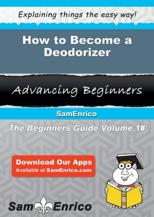 Cover of the book How to Become a Deodorizer by Nicolette Crawley