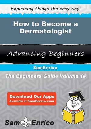 Cover of the book How to Become a Dermatologist by Lamont & Eadie