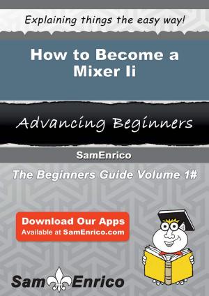 Cover of the book How to Become a Mixer Ii by Toby Thornton