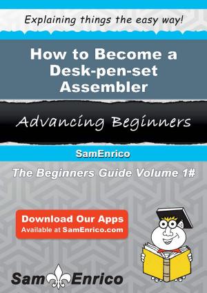 Cover of the book How to Become a Desk-pen-set Assembler by Dominique Desantis