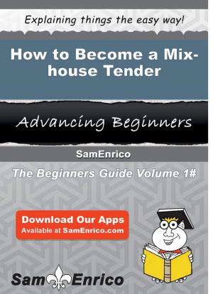 Cover of the book How to Become a Mix-house Tender by Taylor Ma