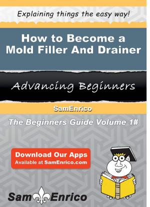 Cover of the book How to Become a Mold Filler And Drainer by Lilian Nickson