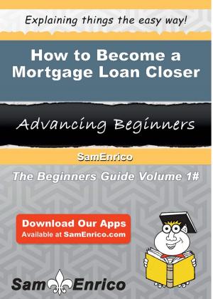 Cover of the book How to Become a Mortgage Loan Closer by Donte Galindo