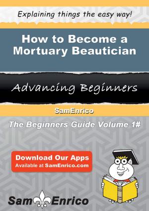 Cover of the book How to Become a Mortuary Beautician by Adam Myers