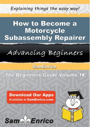 Cover of the book How to Become a Motorcycle Subassembly Repairer by Hailey Hitchcock