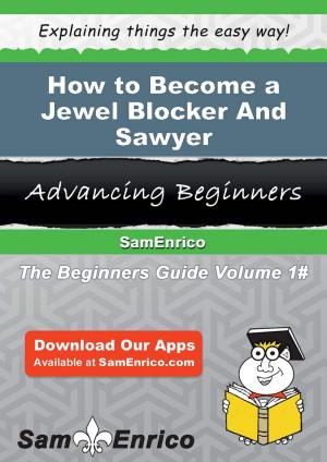 Cover of the book How to Become a Jewel Blocker And Sawyer by Kasi Pence
