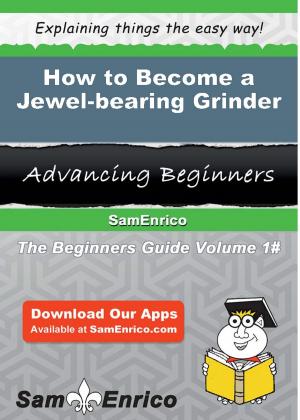 Cover of the book How to Become a Jewel-bearing Grinder by Hobert Berger