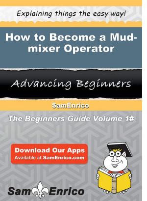 Cover of the book How to Become a Mud-mixer Operator by Callie Behrens