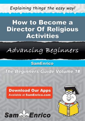Cover of the book How to Become a Director Of Religious Activities by Richard N. Bolles