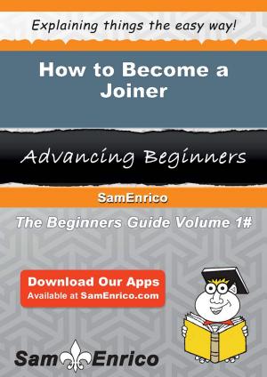 Cover of the book How to Become a Joiner by Diego Mireles